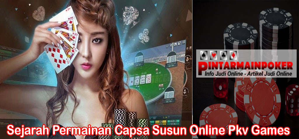 Sejarah Permainan Capsa Susun Online Pkv Games