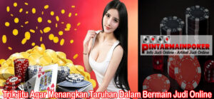 Trik jitu Agar Menangkan Taruhan Dalam Bermain Judi Online