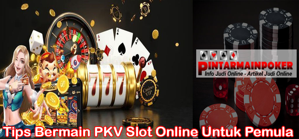 Tips Bermain PKV Slot Online Untuk Pemula