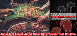 Angka 666 Adalah Angka Setan Di Permainan Judi Roulette