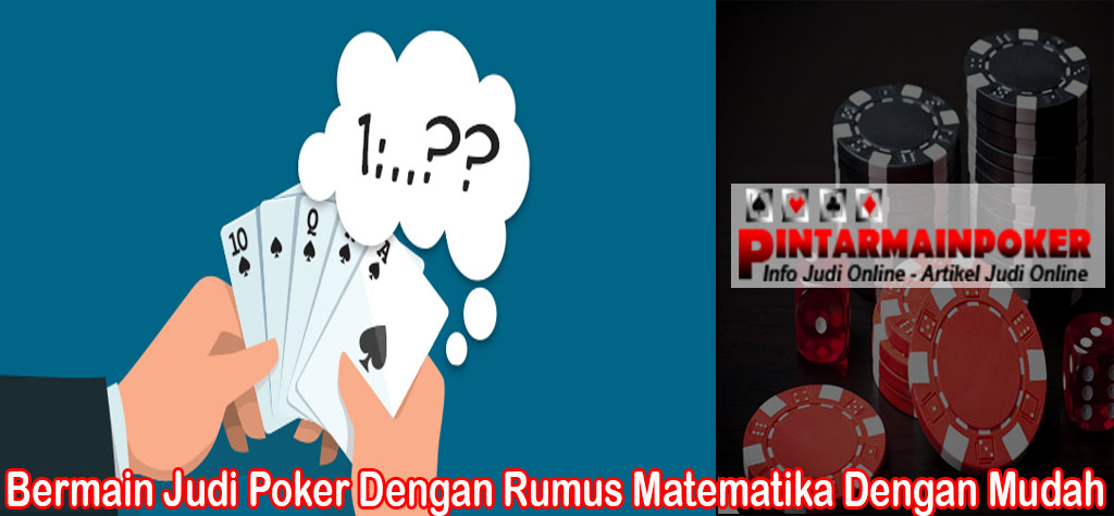 Bermain Judi Poker Dengan Rumus Matematika Dengan Mudah